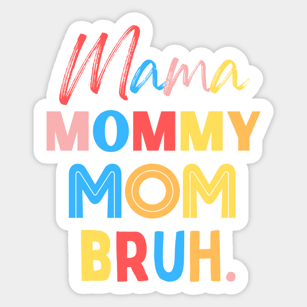 Mama Mommy Mom Bruh Sticker by The WYLD Tribe